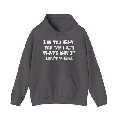 I'm Too Sexy For My Hair That's Why It Isn't There Adult Heavy Blend™ Hoodie