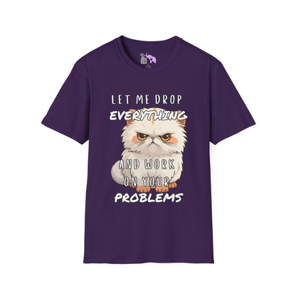 Let Me Drop Everything and Work on Your Problems Adult T-shirt