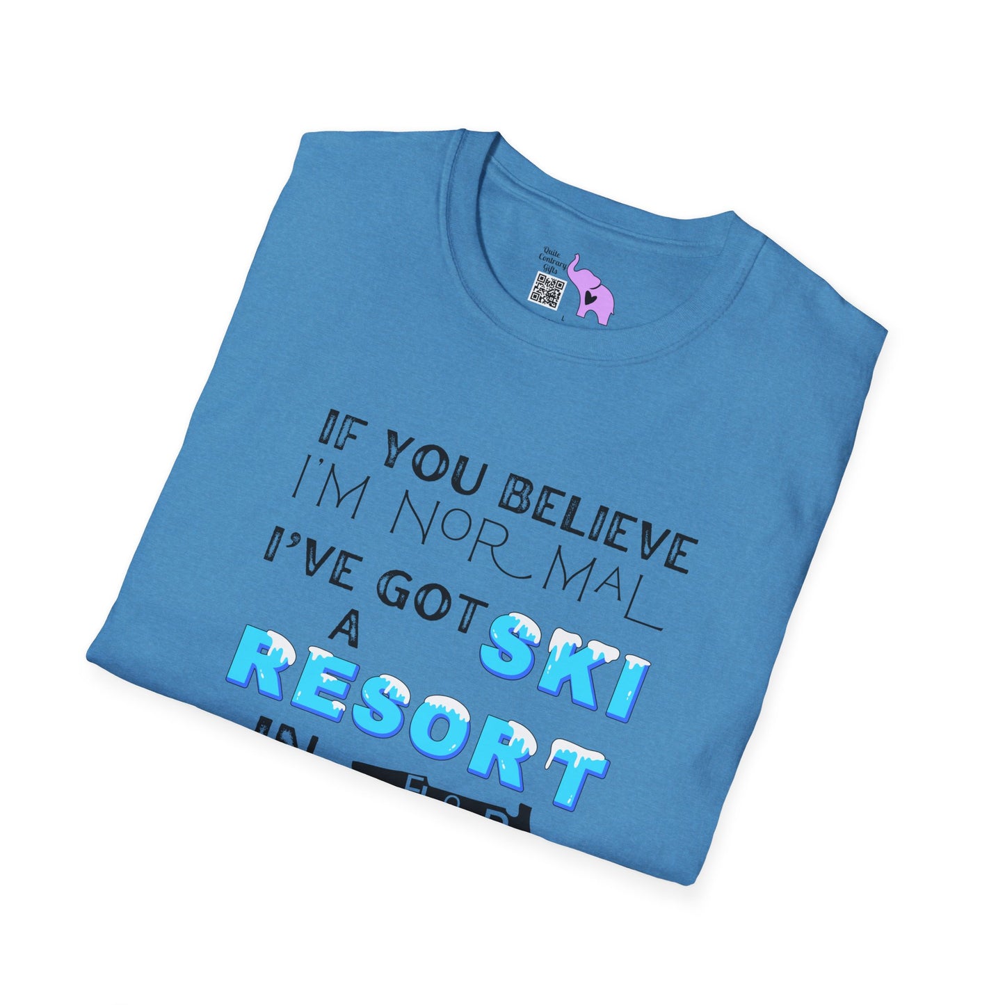 If You Believe I'm Normal I've Got A Ski Resort In Florida To Sell You Adult T-shirt