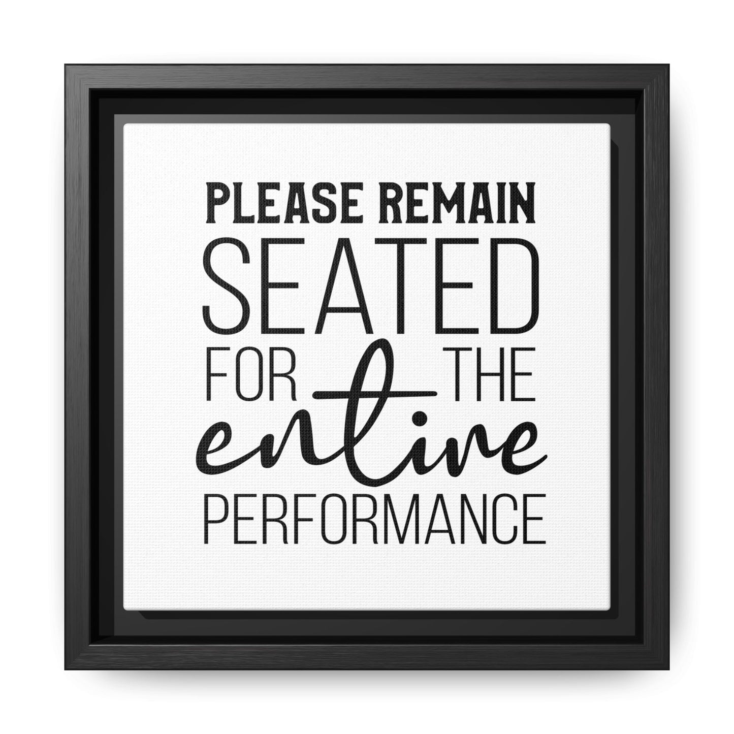 Please Remain Seated For The Entire Performance Framed Canvas Bathroom Art