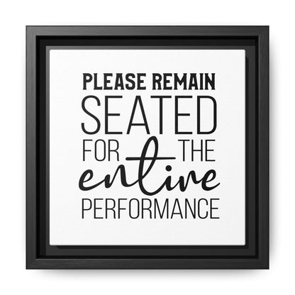 Please Remain Seated For The Entire Performance Framed Canvas Bathroom Art