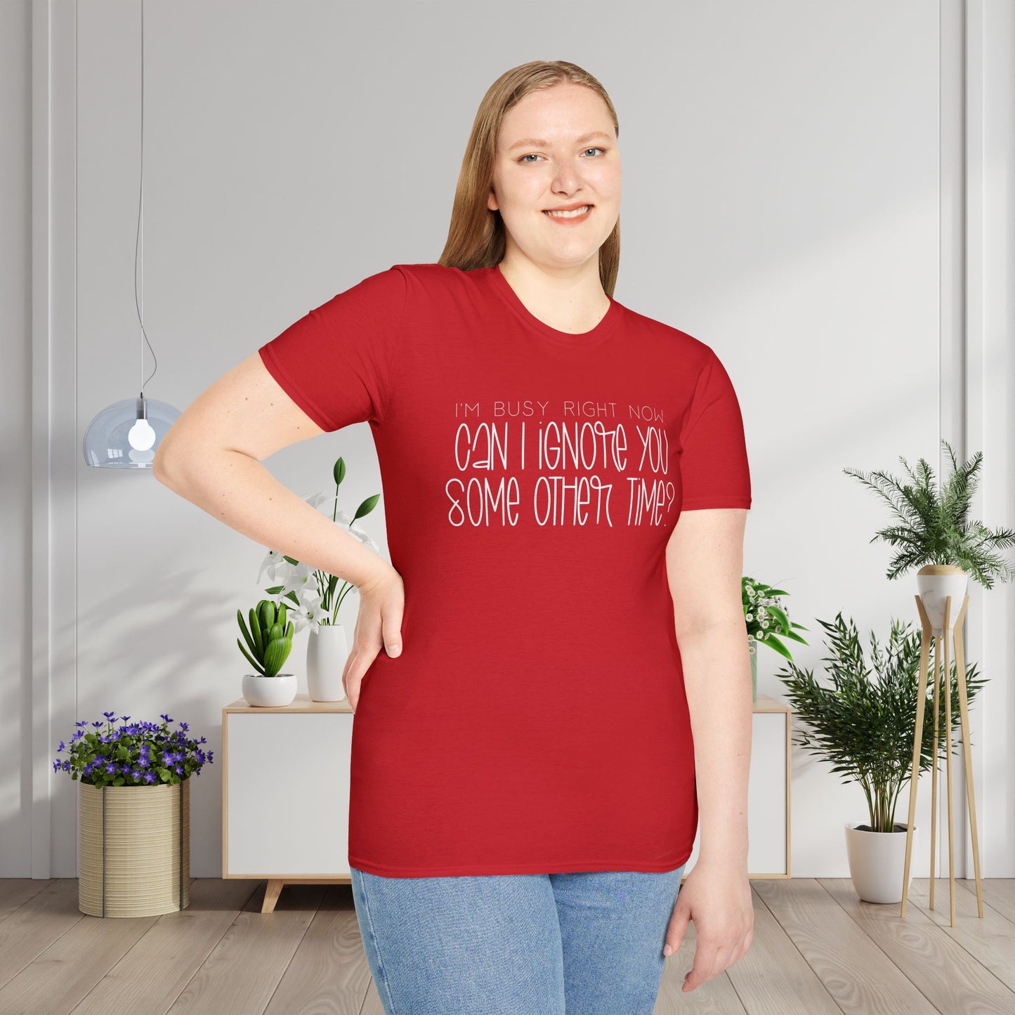 I'm Busy Right Now Can I Ignore You Some Other Time Adult T-shirt