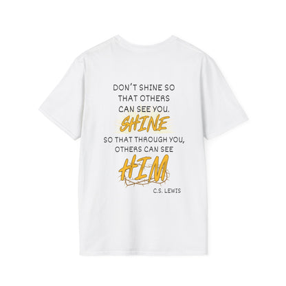 Don't Shine So That Others Can See You, Shine So That Through You, Others Can See HIM Adult T-shirt