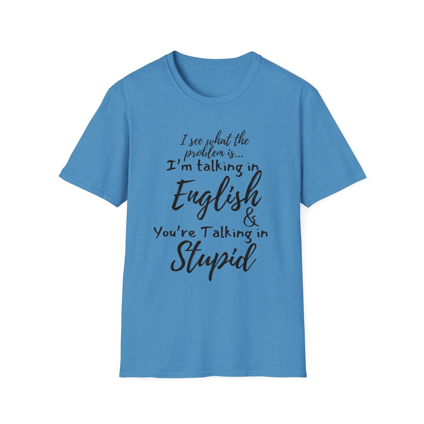 I'm Talking In English & You're Talking in Stupid T-shirt