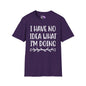 I Have No Idea What I'm Doing Adult T-shirt