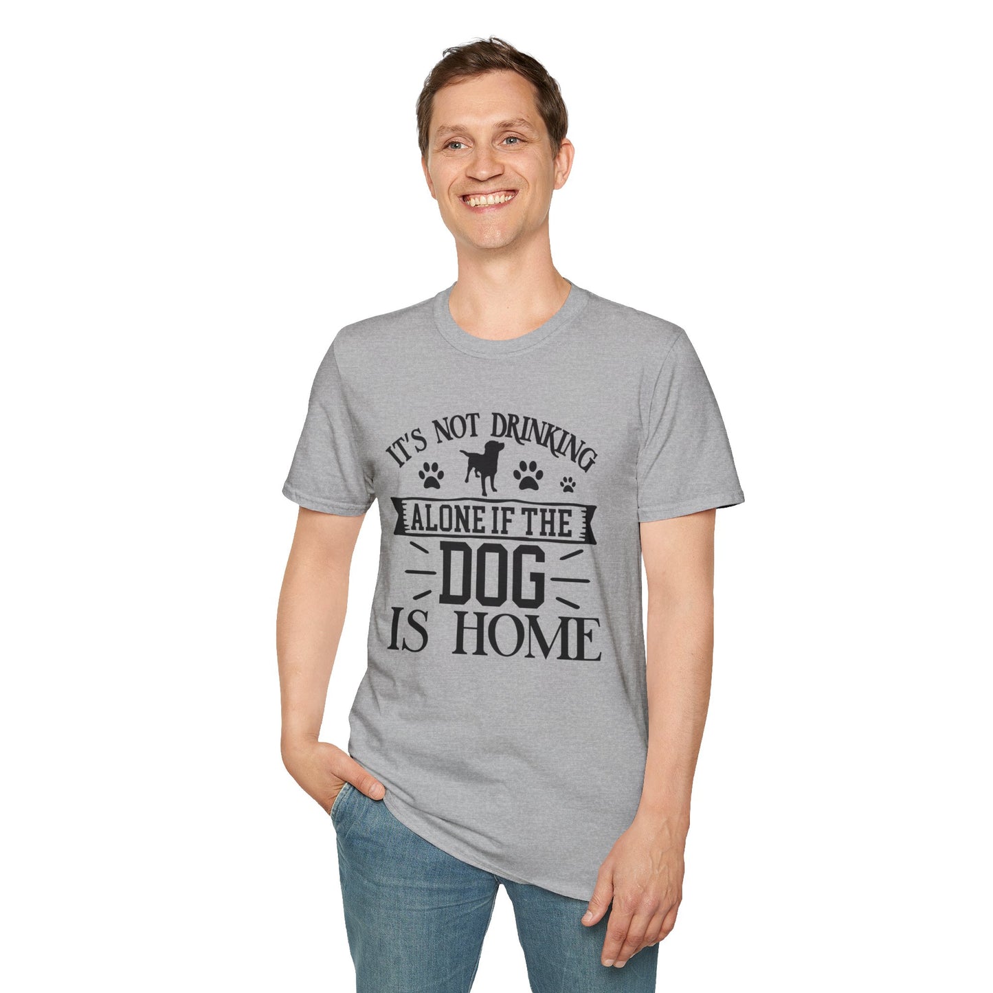 It's Not Drinking Alone If Your Dog Is Home T-shirt