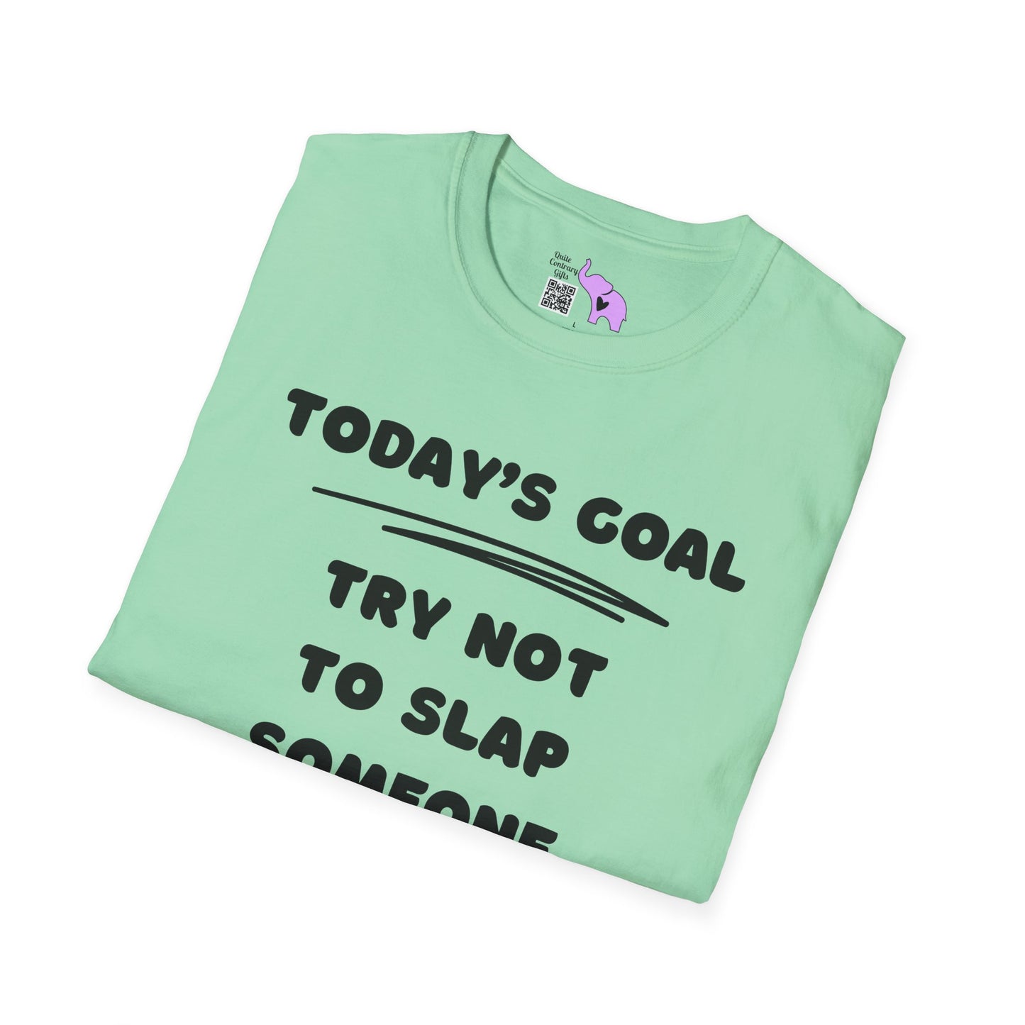 Today's Goal; Try Not To Slap Someone Adult T-shirt