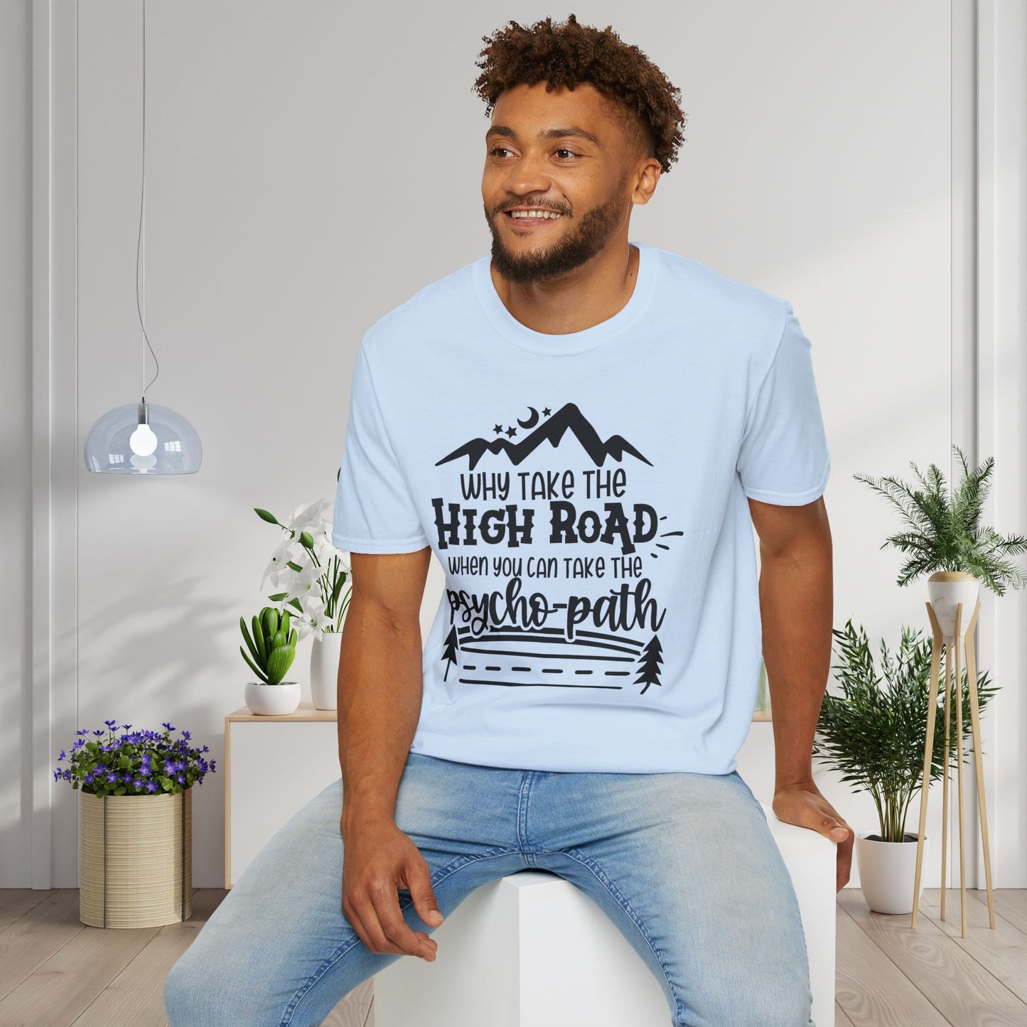 Why Take The High Road When You Can Take The Psycho Path Adult T-shirt
