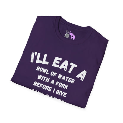 I'll Eat a Bowl of Water With a Fork Before I Give Any Cares About Your Opinion of Me  Adult T-shirt