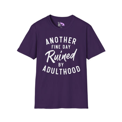 Another Fine Day Ruined By Adulthood Adult T-shirt