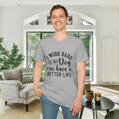 I Work Hard So My Dog Can Have A Better Life Adult T-shirt
