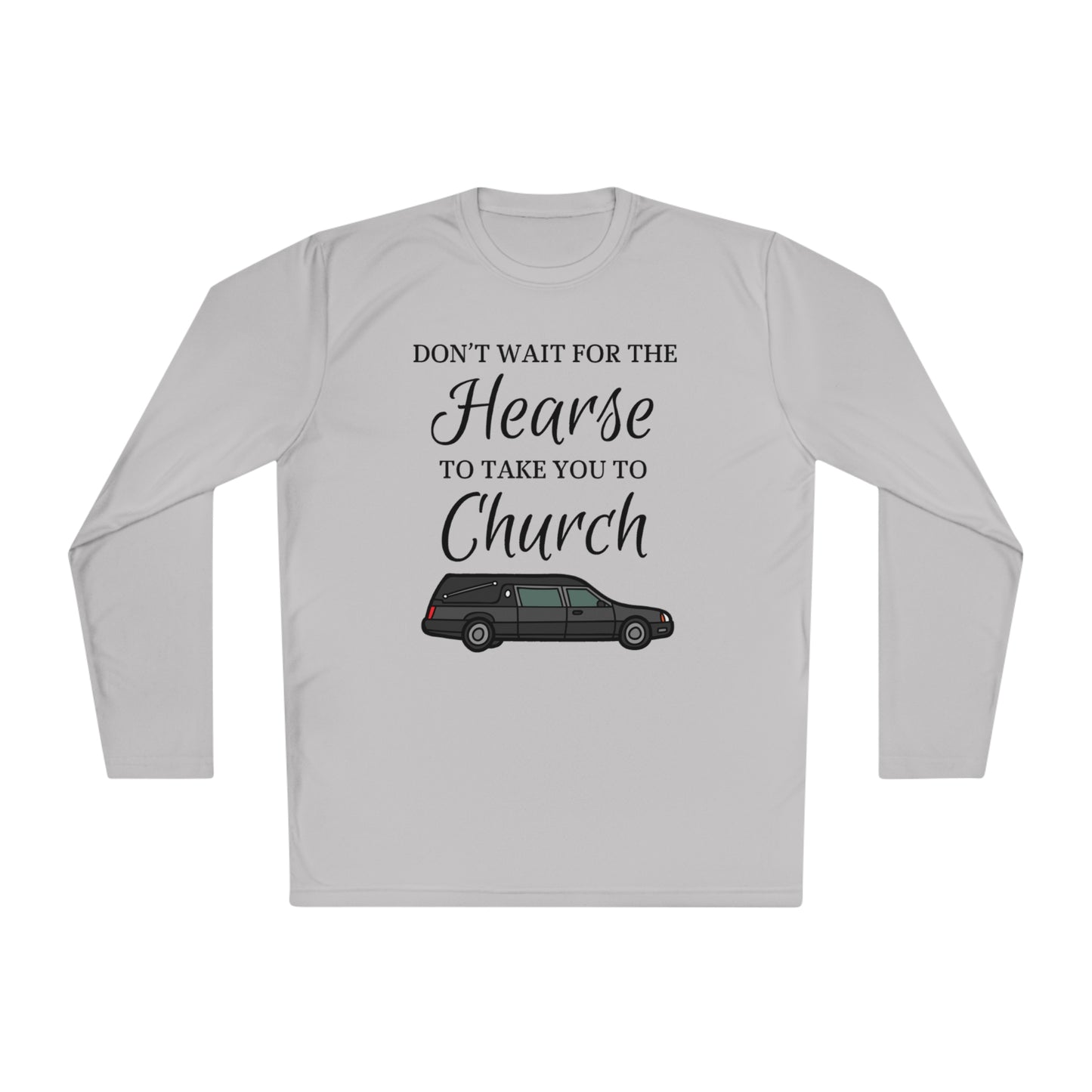 Don't Wait For The Hearse To Take You To Church Unisex Lightweight Long Sleeve Tee