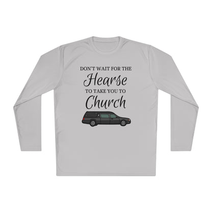 Don't Wait For The Hearse To Take You To Church Unisex Lightweight Long Sleeve Tee