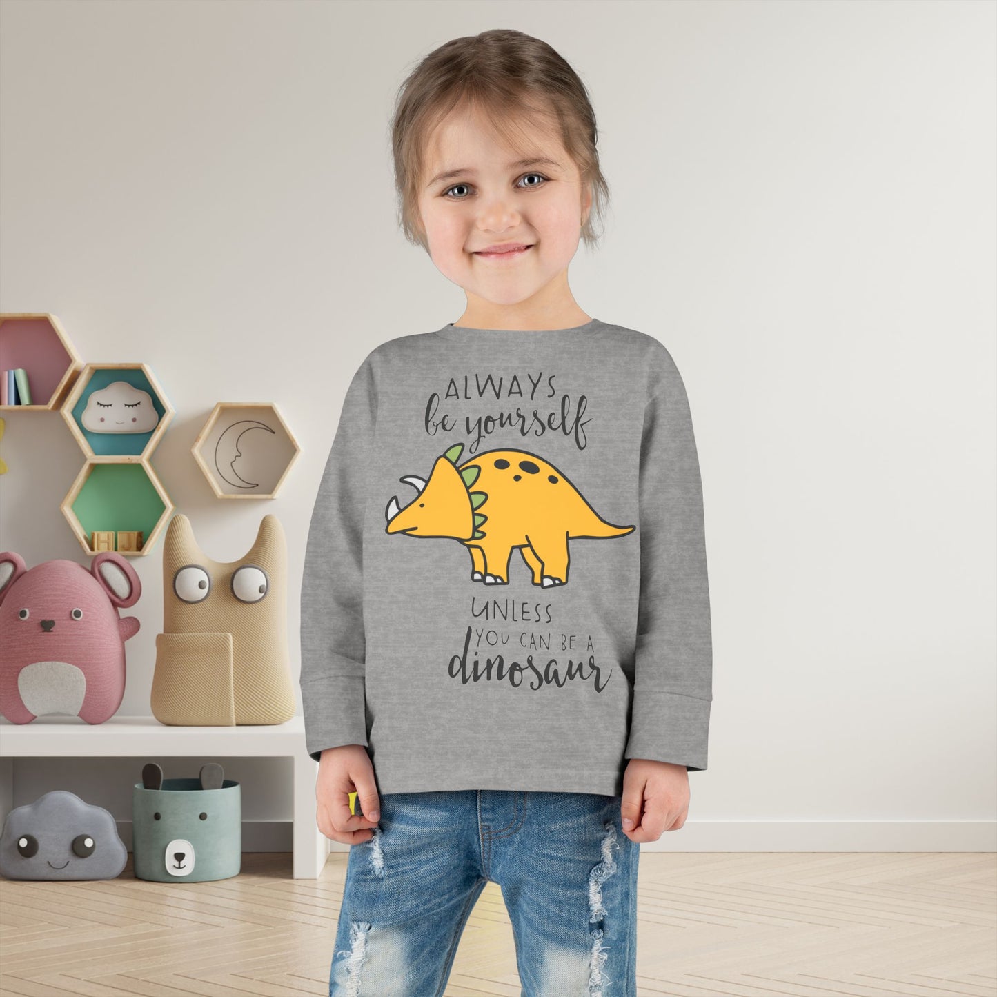 Always Be Yourself Unless You Can Be A Dinosaur Toddler Long Sleeve Tee