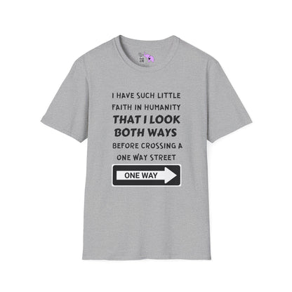 I Have Such Little Faith In Humanity That I Look Both Ways When... Adult T-shirt