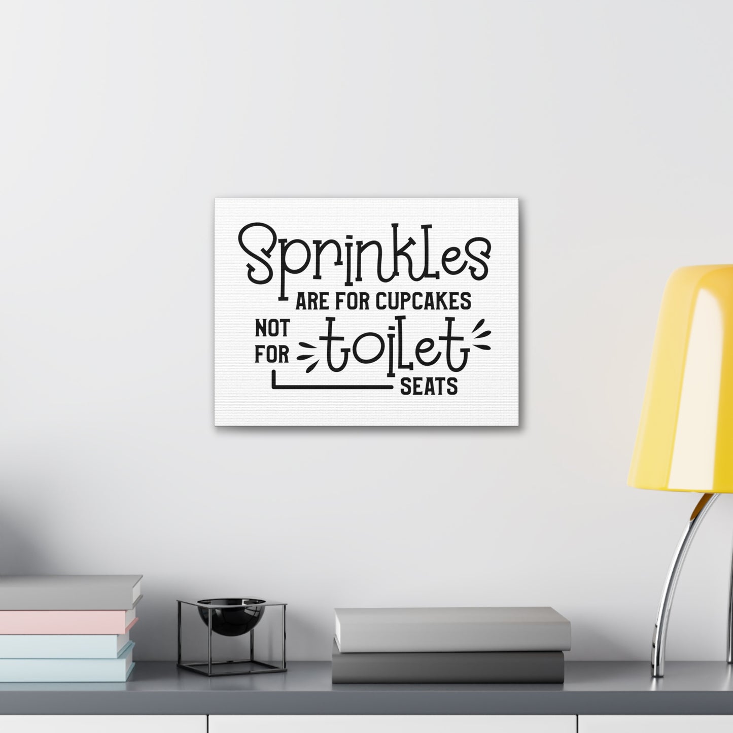 Sprinkles Are For Cupcakes Not For Toilet Seats Canvas Horizontal Wraps w/o Frame