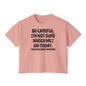 Be Careful I'm Not Sure Which Me I Am Today Women's Boxy Tee