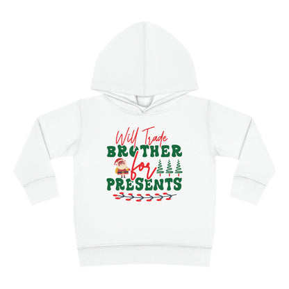 Will Trade Brother for Presents Toddler Pullover Fleece Hoodie