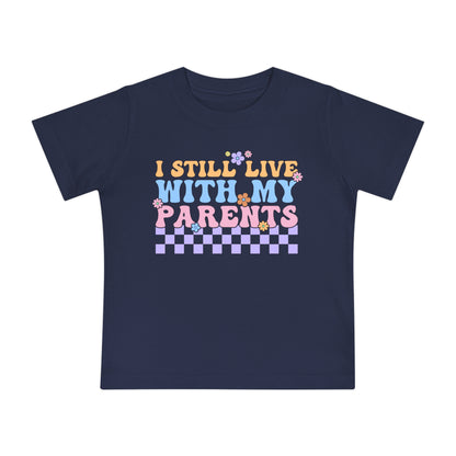 I Still Live With My Parents Infant T-Shirt