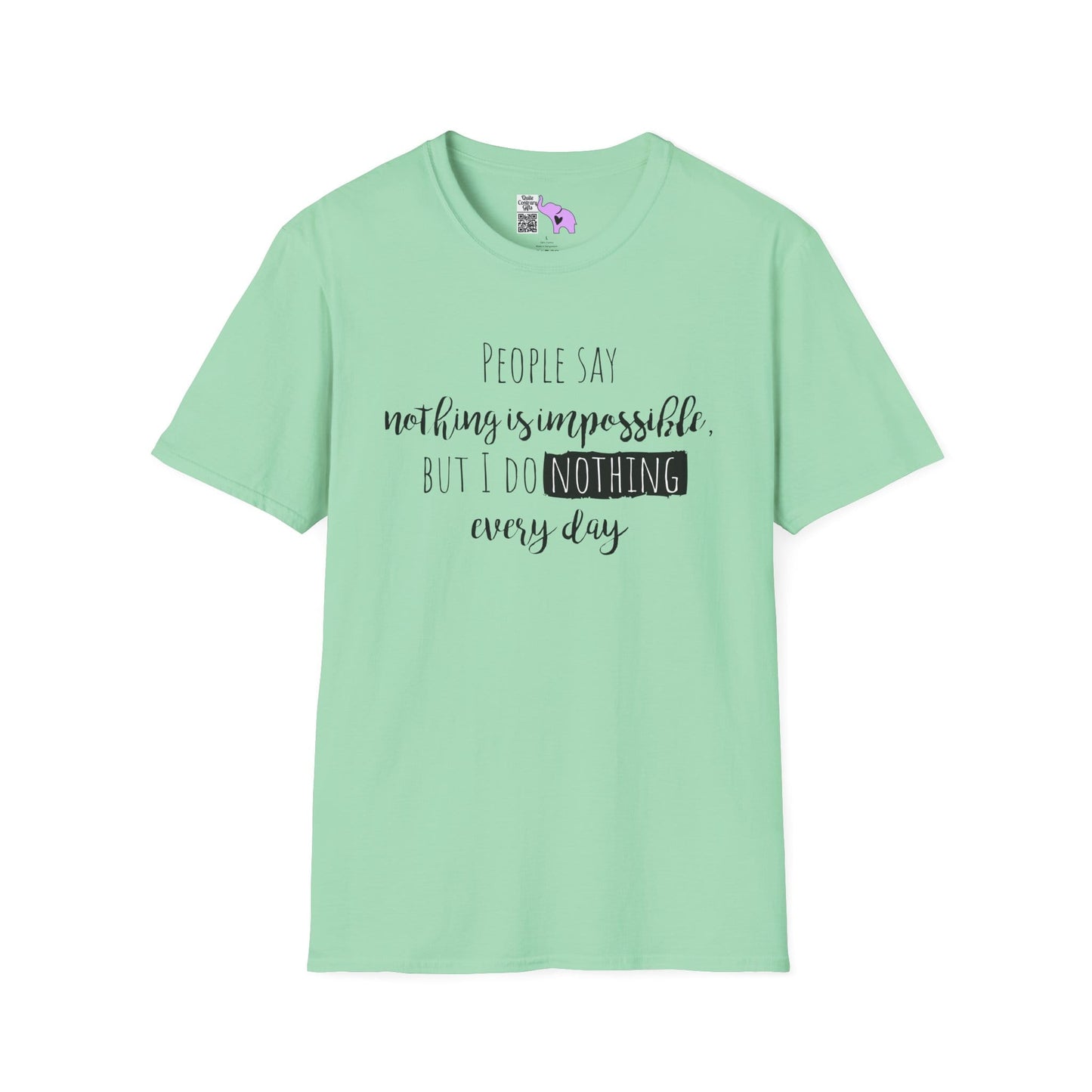 People Say Nothing Is Impossible But I Do Nothing Every Day Adult T-shirt