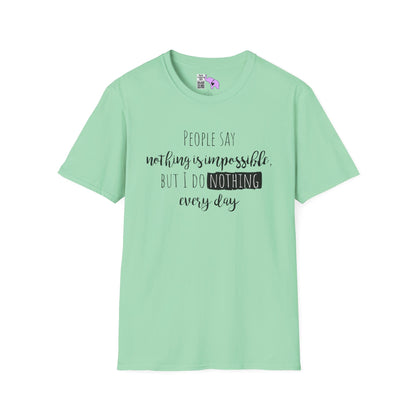 People Say Nothing Is Impossible But I Do Nothing Every Day Adult T-shirt