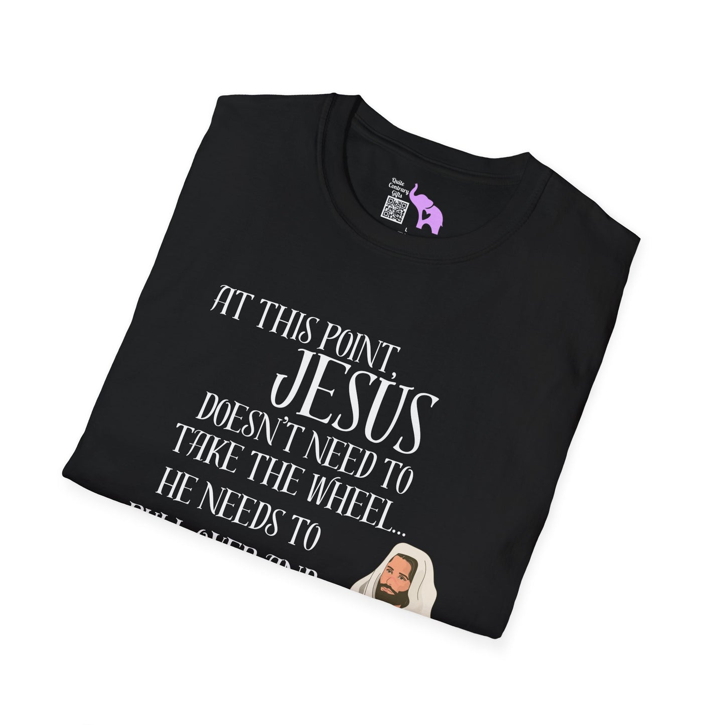 At This Point, Jesus Doesn't Need To Take The Wheel...  Adult T-shirt