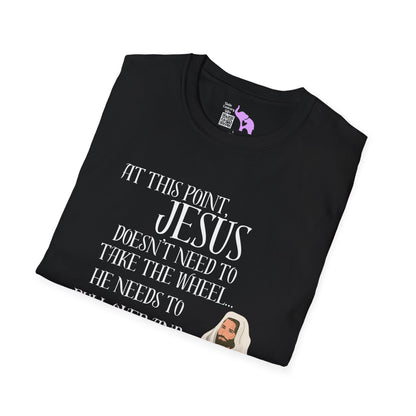 At This Point, Jesus Doesn't Need To Take The Wheel...  Adult T-shirt