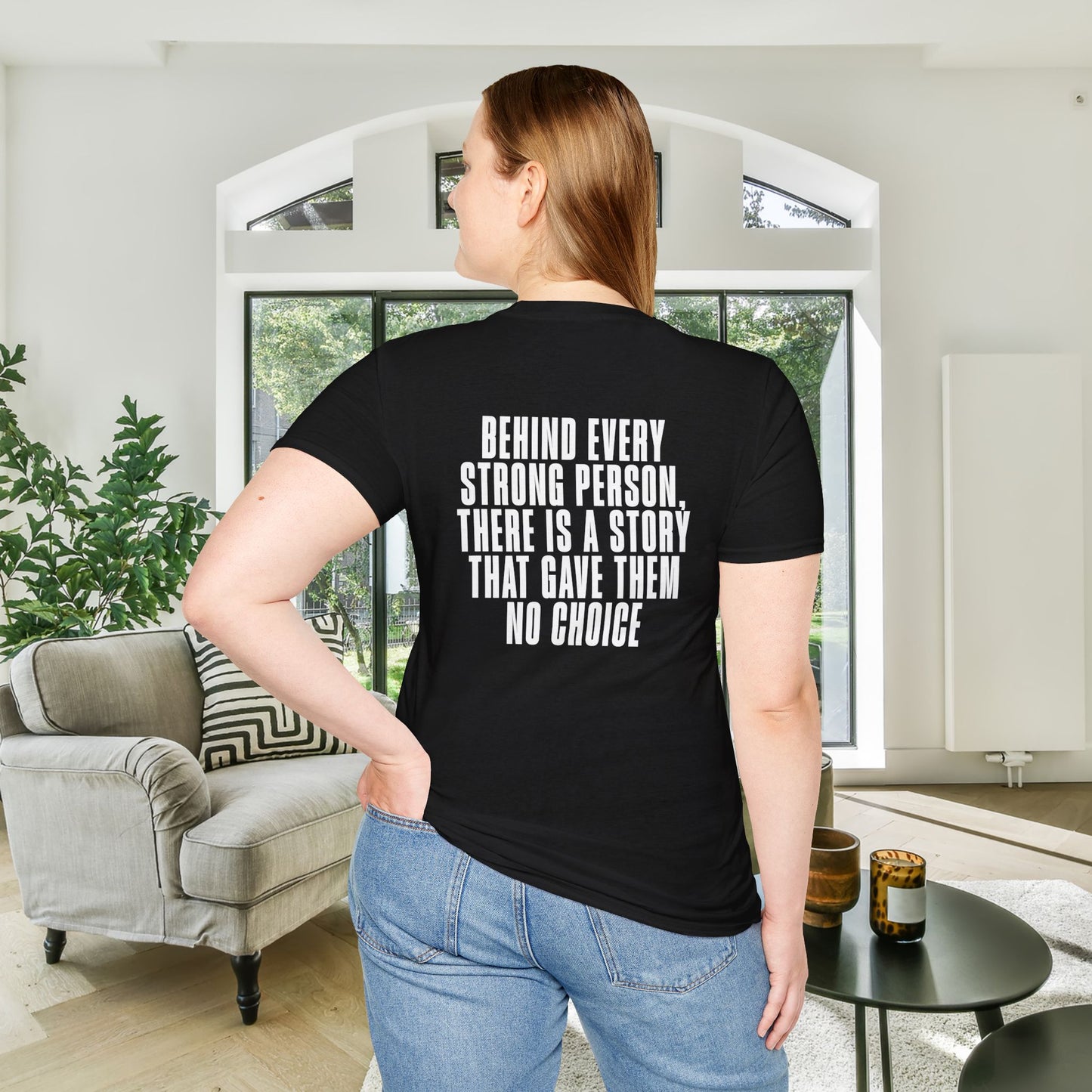 Behind Every Strong Person, There Is A Story That Gave Them No Choice. Adult T-shirt