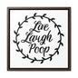 Live Laugh Poop Canvas Wraps, Square Frame