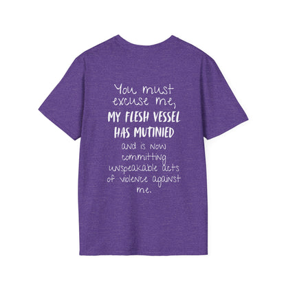 You Must Excuse Me, My Flesh Vessel Has Mutinied... Adult T-shirt