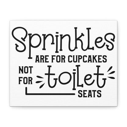 Sprinkles Are For Cupcakes Not Toilet Seats Canvas Art