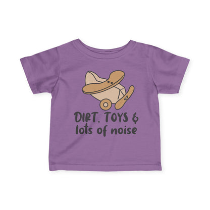 Dirt, Toys, & Lots of Noise Infant Soft T-Shirt
