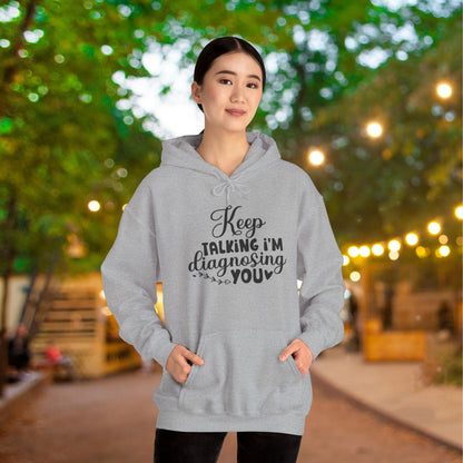 Keep Talking I'm Diagnosing You Heavy Blend™ Hooded Sweatshirt