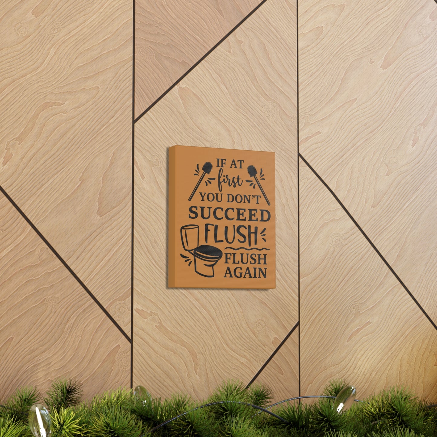 If At First You Don't Succeed Flush Again Canvas Vertical Wraps w/o Frame