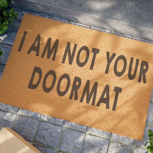 I Am Not Your Doormat Coconut Fiber Doormat