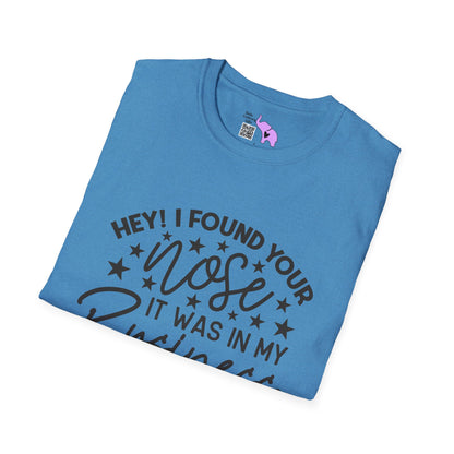 Hey! I Found Your Nose In My Business Again T-shirt