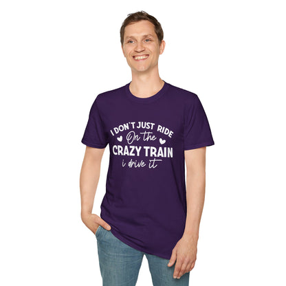 I Don't Just Ride On The Crazy Train...I Drive It T-shirt