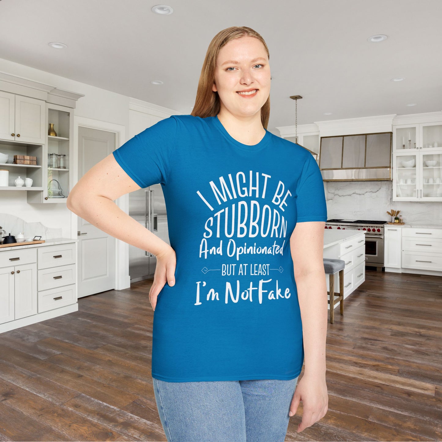 I Might Be Stubborn and Opinionated But At Least I'm Not Fake Adult T-shirt