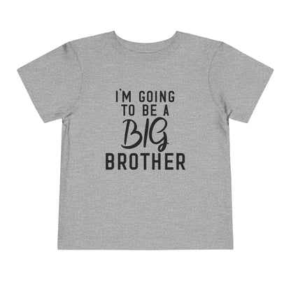 I'm Going To Be A Big Brother (Script) Toddler Tee