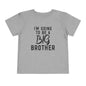 I'm Going To Be A Big Brother (Script) Toddler Tee