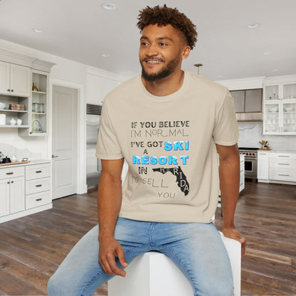If You Believe I'm Normal I've Got A Ski Resort In Florida To Sell You Adult T-shirt