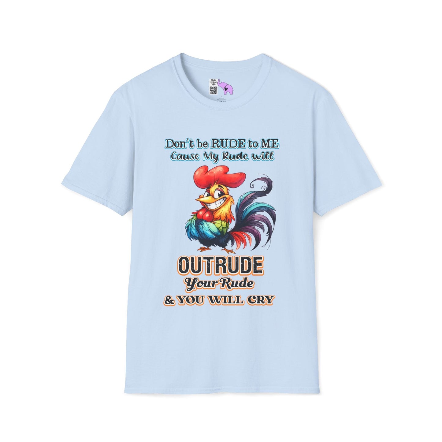 Don't Be Rude to Me 'Cause My Rude Will Outrude Your Rude & You Will Cry Adult T-shirt