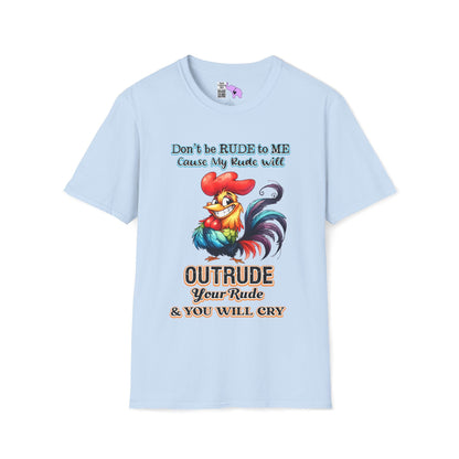 Don't Be Rude to Me 'Cause My Rude Will Outrude Your Rude & You Will Cry Adult T-shirt