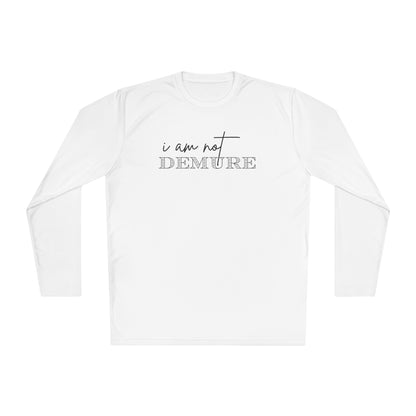 I Am Not Demure 2 Adult Long Sleeve Tee