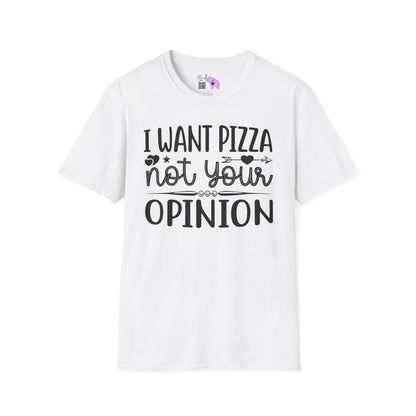 I Want Pizza Not Your Opinion (2) Adult T-shirt