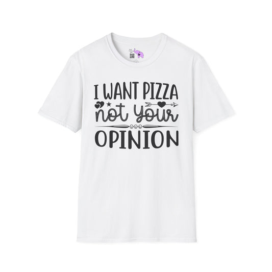 I Want Pizza Not Your Opinion (2) Adult T-shirt