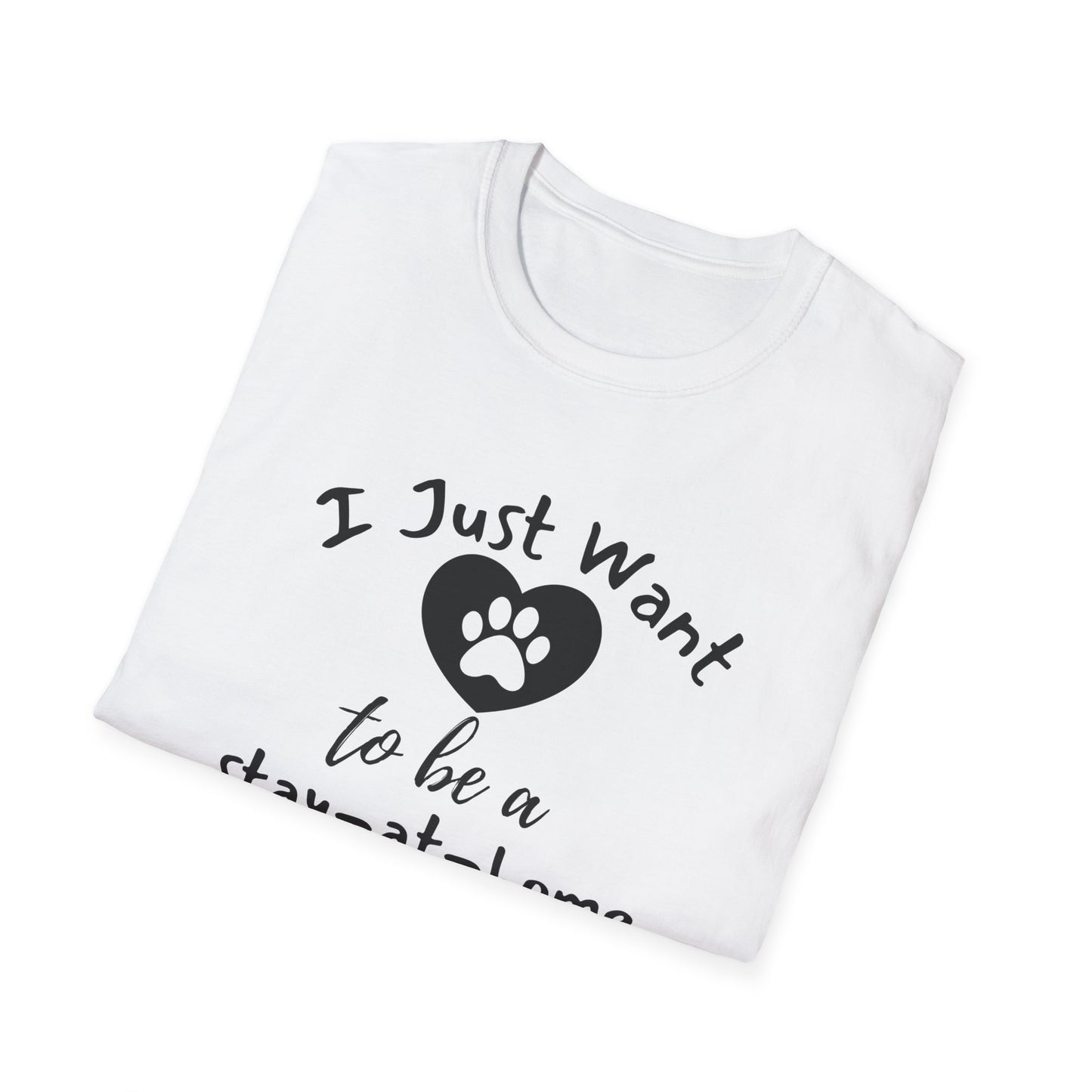 I Just Want To Be A Stay-At-Home Dog Mom T-shirt