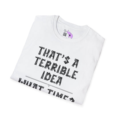 That's A Terrible Idea; What Time? Adult T-shirt