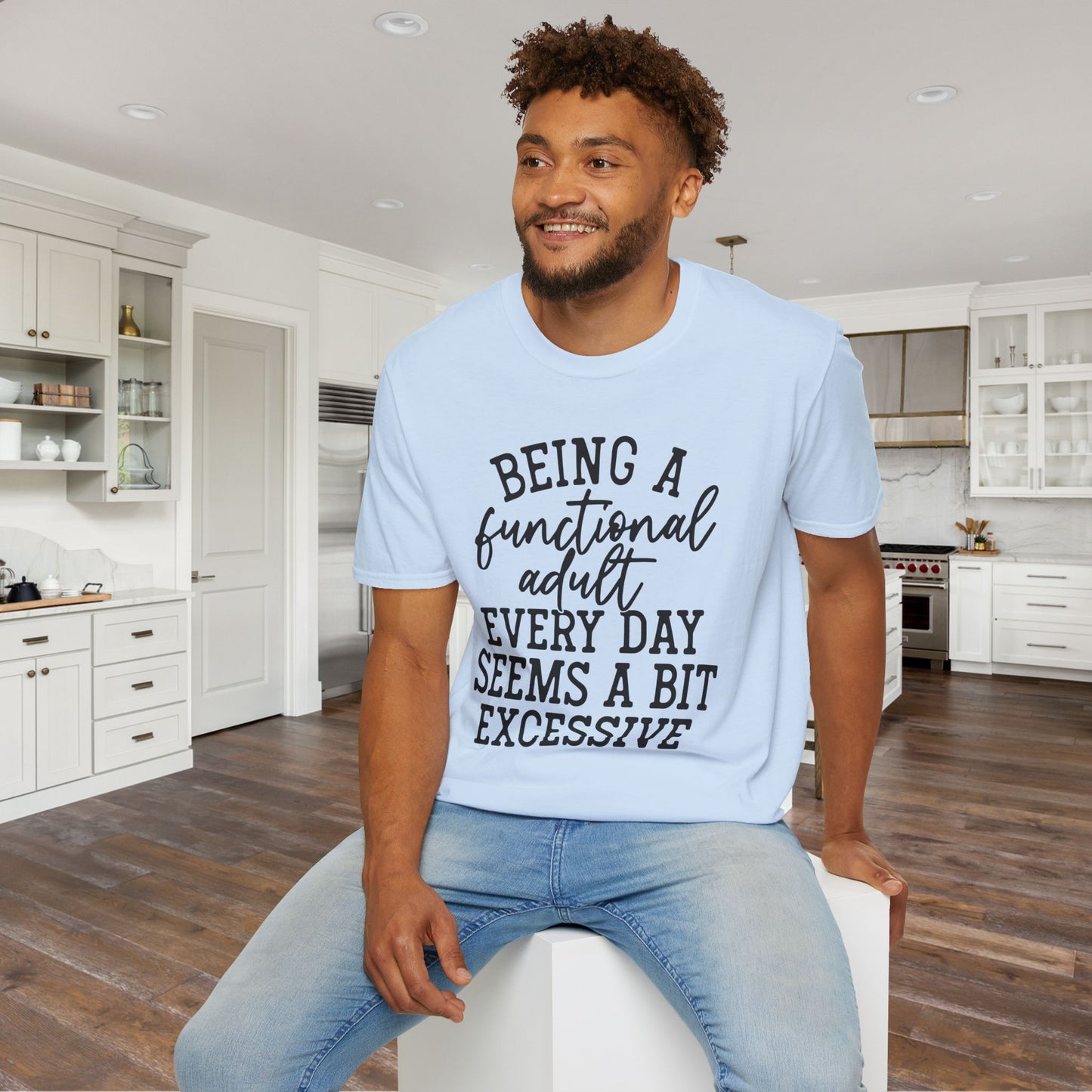 Being A Functional Adult Every Day Seems A Bit Excessive Adult T-shirt