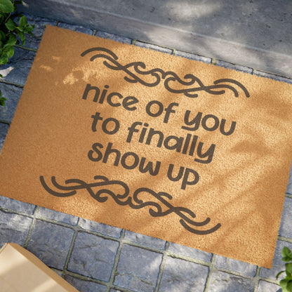 Nice of You To Finally Show Up Coconut Fiber Doormat